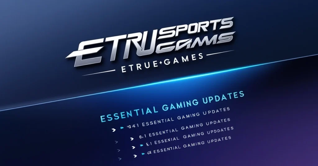 Essential Gaming Updates from eTrueSports & eTrueGames