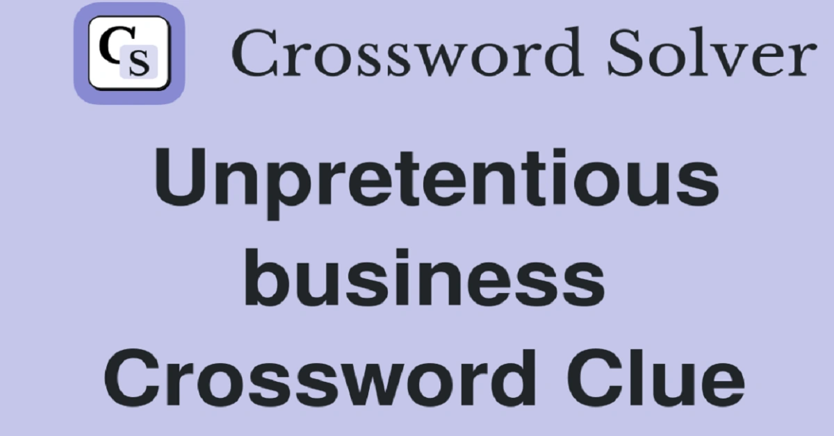 Decoding the Unpretentious Business Crossword Clue