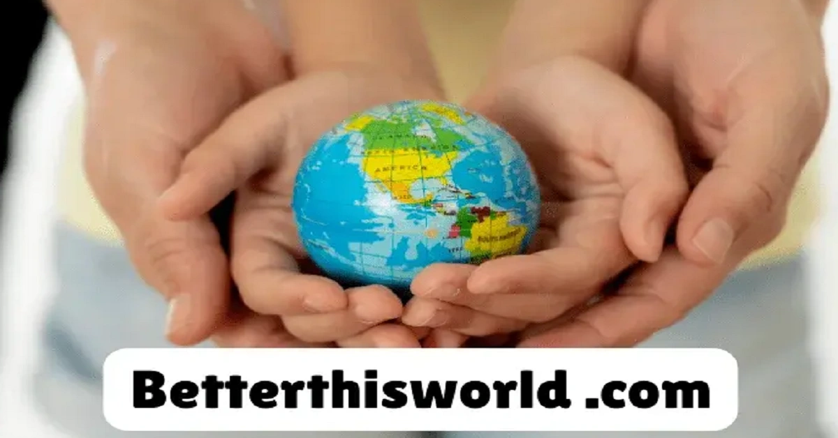 www betterthisworld com: Inspiring Change and Building a Sustainable Future